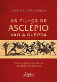 Os Filhos de Asclépio vão à Guerra: Uma Introdução à Medicina da Ilíada e da Odisseia (eBook, ePUB) Os Filhos de Asclépio vão à Guerra: Uma Introdução à Medicina da Ilíada e da Odisseia (eBook, ePUB)
