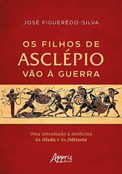 Cover Os Filhos de Asclépio vão à Guerra: Uma Introdução à Medicina da Ilíada e da Odisseia (eBook, ePUB)