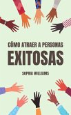 Cómo Atraer a Personas Exitosas (Controlling your Mind, #1) (eBook, ePUB)