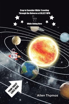 Crap to Consider While Traveling Through the Universe at 66,627 MPH While Sitting Here (eBook, ePUB)