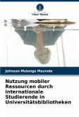 Nutzung mobiler Ressourcen durch internationale Studierende in Universitätsbibliotheken Nutzung mobiler Ressourcen durch internationale Studierende in Universitätsbibliotheken