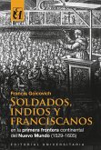 Soldados, indios y franciscanos en la primera frontera continental del nuevo mundo (1529-1605)