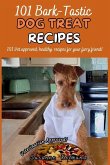 101 Bark-Tastic Dog Treat Recipes 101 Bark-Tastic Dog Treat Recipes