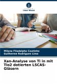 Xan-Analyse von Ti in mit Tio2 dotierten LSCAS-Gläsern Xan-Analyse von Ti in mit Tio2 dotierten LSCAS-Gläsern