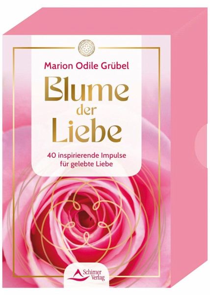 Blume der Liebe - 40 inspirierende Impulse für gelebte Liebe