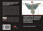 Utilisation des ressources mobiles par les étudiants internationaux dans les bibliothèques universitaires Utilisation des ressources mobiles par les étudiants internationaux dans les bibliothèques universitaires