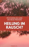 Heilung im Rausch? Psychedelika und die neue Medizin (eBook, ePUB) Heilung im Rausch? Psychedelika und die neue Medizin (eBook, ePUB)