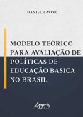 Modelo Teórico para Avaliação de Políticas de Educação Básica no Brasil (eBook, ePUB) Modelo Teórico para Avaliação de Políticas de Educação Básica no Brasil (eBook, ePUB)