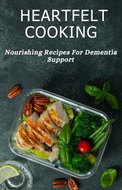 Cover Heartfelt Cooking: Nourishing Recipes For Dementia Support (eBook, ePUB)