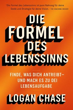 Die Formel des Lebenssinns: Finde, was dich antreibt - und mach es zu deiner Lebensaufgabe (eBook, ePUB) - Chase, Logan