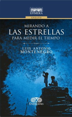 Mirando a las estrellas para medir el tiempo (eBook, PDF) - Montenegro Peña, Luis Antonio