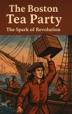 The Boston Tea Party: The Spark of Revolution (eBook, ePUB) The Boston Tea Party: The Spark of Revolution (eBook, ePUB)