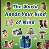 The World Needs Your Kind of Mind The World Needs Your Kind of Mind