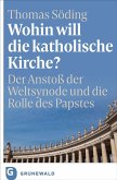 Wohin will die katholische Kirche? Wohin will die katholische Kirche?