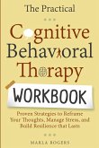 The Practical Cognitive Behavioral Therapy Workbook The Practical Cognitive Behavioral Therapy Workbook