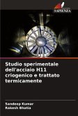 Studio sperimentale dell'acciaio H11 criogenico e trattato termicamente Studio sperimentale dell'acciaio H11 criogenico e trattato termicamente