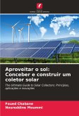 Aproveitar o sol: Conceber e construir um coletor solar Aproveitar o sol: Conceber e construir um coletor solar
