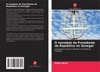 O mandato do Presidente da República no Senegal O mandato do Presidente da República no Senegal