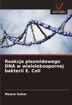 Reakcja plazmidowego DNA w wielolekoopornej bakterii E. Coli - Gohar, Mawra