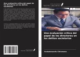 Una evaluación crítica del papel de los directores en los delitos societarios Una evaluación crítica del papel de los directores en los delitos societarios