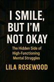 I Smile, But I'm Not Okay: The Hidden Side of High-Functioning Mental Struggles (The Break Free Series, #3) (eBook, ePUB) I Smile, But I'm Not Okay: The Hidden Side of High-Functioning Mental Struggles (The Break Free Series, #3) (eBook, ePUB)