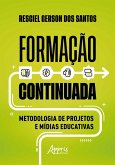 Formação Continuada: Metodologia de Projetos e Mídias Educativas (eBook, ePUB) Formação Continuada: Metodologia de Projetos e Mídias Educativas (eBook, ePUB)