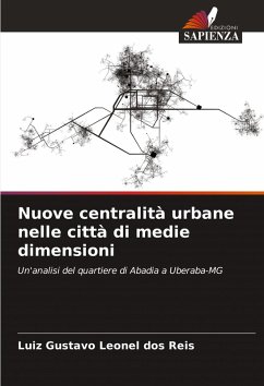 Nuove centralità urbane nelle città di medie dimensioni - Leonel dos Reis, Luiz Gustavo Nuove centralità urbane nelle città di medie dimensioni - Leonel dos Reis, Luiz Gustavo