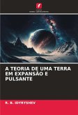 A TEORIA DE UMA TERRA EM EXPANSÃO E PULSANTE A TEORIA DE UMA TERRA EM EXPANSÃO E PULSANTE