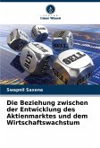 Die Beziehung zwischen der Entwicklung des Aktienmarktes und dem Wirtschaftswachstum Die Beziehung zwischen der Entwicklung des Aktienmarktes und dem Wirtschaftswachstum
