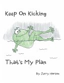 Keep On Kicking That's My Plan Keep On Kicking That's My Plan