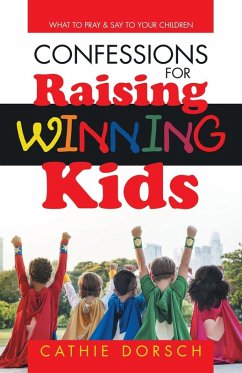 Confessions for Raising Winning Kids - Dorsch, Cathie Confessions for Raising Winning Kids - Dorsch, Cathie