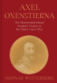 Axel Oxenstierna: The MasterMind Behind Sweden's Victory in the Thirty Years' War Axel Oxenstierna: The MasterMind Behind Sweden's Victory in the Thirty Years' War