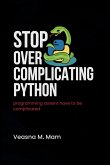 Stop Overcomplicating Python Stop Overcomplicating Python