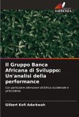 Il Gruppo Banca Africana di Sviluppo: Un'analisi della performance Il Gruppo Banca Africana di Sviluppo: Un'analisi della performance