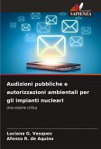 Audizioni pubbliche e autorizzazioni ambientali per gli impianti nucleari Audizioni pubbliche e autorizzazioni ambientali per gli impianti nucleari