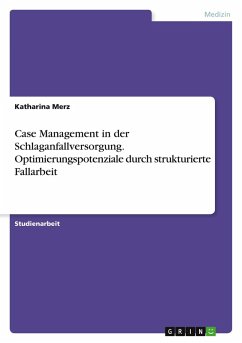 Case Management in der Schlaganfallversorgung. Optimierungspotenziale durch strukturierte Fallarbeit Case Management in der Schlaganfallversorgung. Optimierungspotenziale durch strukturierte Fallarbeit