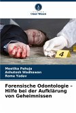 Forensische Odontologie - Hilfe bei der Aufklärung von Geheimnissen Forensische Odontologie - Hilfe bei der Aufklärung von Geheimnissen
