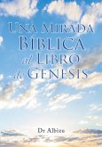 Una Mirada Bíblica al Libro de Génesis Una Mirada Bíblica al Libro de Génesis