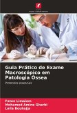 Guia Prático de Exame Macroscópico em Patologia Óssea