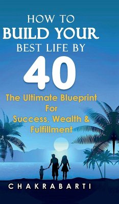 How to Build Your Best Life by 40 - Saptarshi Sankar Chakrabarti (Phd)