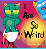 I Am So Weird I Am So Weird