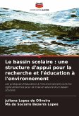 Le bassin scolaire : une structure d'appui pour la recherche et l'éducation à l'environnement Le bassin scolaire : une structure d'appui pour la recherche et l'éducation à l'environnement