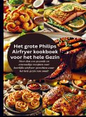 Het grote Philips Airfryer kookboek voor het hele Gezin Het grote Philips Airfryer kookboek voor het hele Gezin