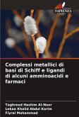 Complessi metallici di basi di Schiff e ligandi di alcuni amminoacidi e farmaci Complessi metallici di basi di Schiff e ligandi di alcuni amminoacidi e farmaci