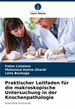 Praktischer Leitfaden für die makroskopische Untersuchung in der Knochenpathologie - Limaiem, Faten;GHARBI, Mohamed Amine;BOUHAJJA, Leila