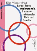 Liebe. Trotz. Widerstände. Ein intersektionaler Blick auf Familie. Liebe. Trotz. Widerstände. Ein intersektionaler Blick auf Familie.