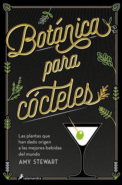 Botánica Para Cócteles. Las Plantas Que Han Dado Origen a Las Mejores Bebidas del Mundo / The Drunken Botanist Botánica Para Cócteles. Las Plantas Que Han Dado Origen a Las Mejores Bebidas del Mundo / The Drunken Botanist
