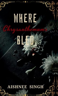 Where Chrysanthemums Bled - Aishnee Singh