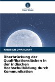 Überbrückung der Qualifikationslücken in der indischen Hochschulbildung durch Kommunikation Überbrückung der Qualifikationslücken in der indischen Hochschulbildung durch Kommunikation