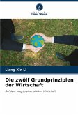 Die zwölf Grundprinzipien der Wirtschaft Die zwölf Grundprinzipien der Wirtschaft